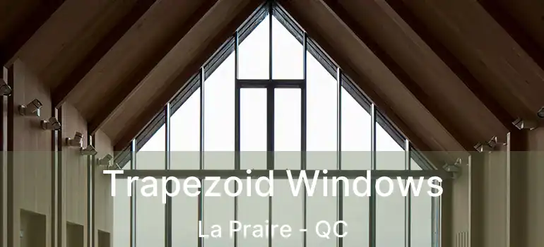  Trapezoid Windows La Praire - QC