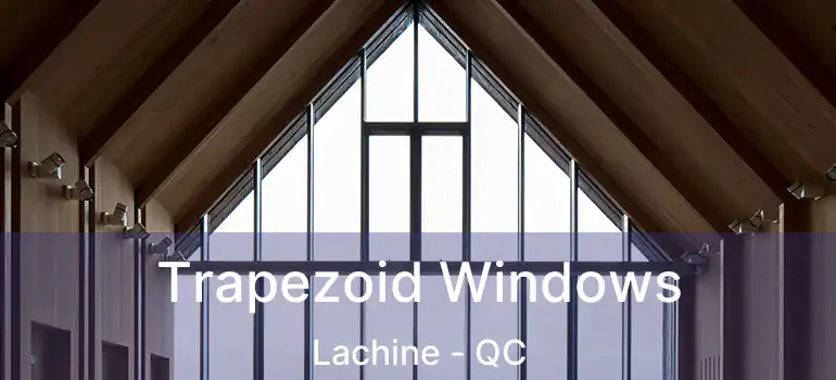  Trapezoid Windows Lachine - QC