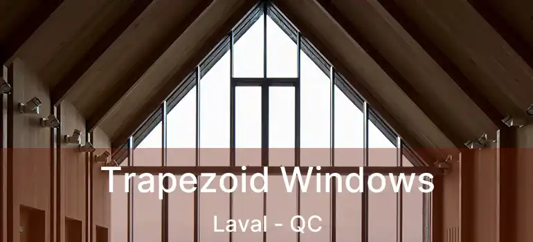  Trapezoid Windows Laval - QC