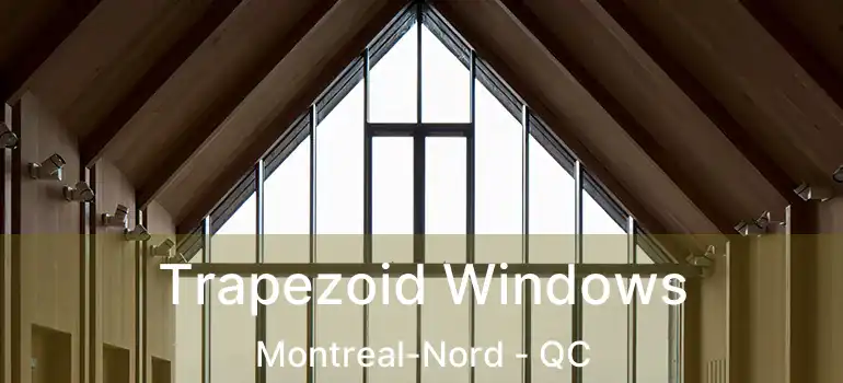  Trapezoid Windows Montreal-Nord - QC