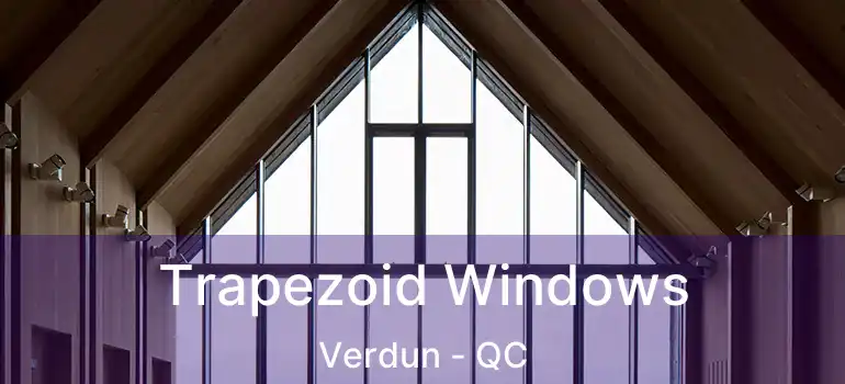  Trapezoid Windows Verdun - QC
