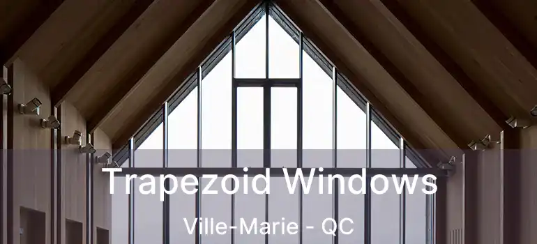  Trapezoid Windows Ville-Marie - QC