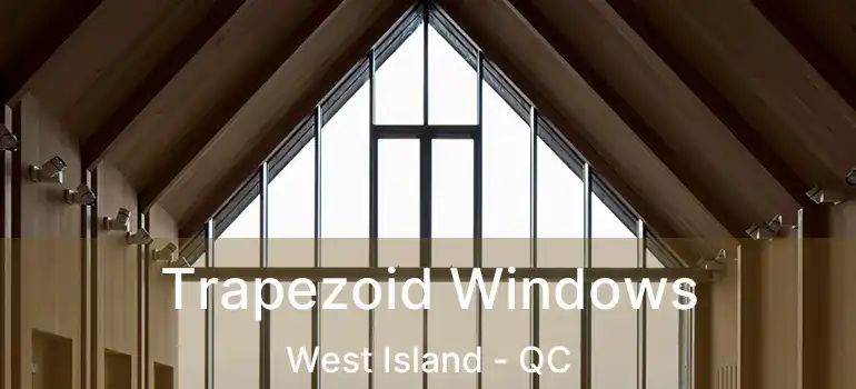  Trapezoid Windows West Island - QC