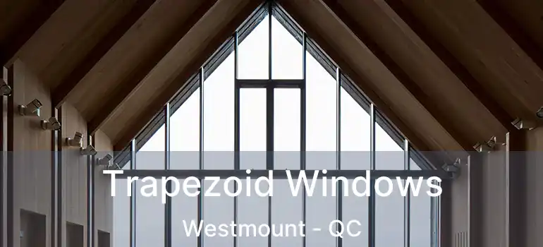  Trapezoid Windows Westmount - QC