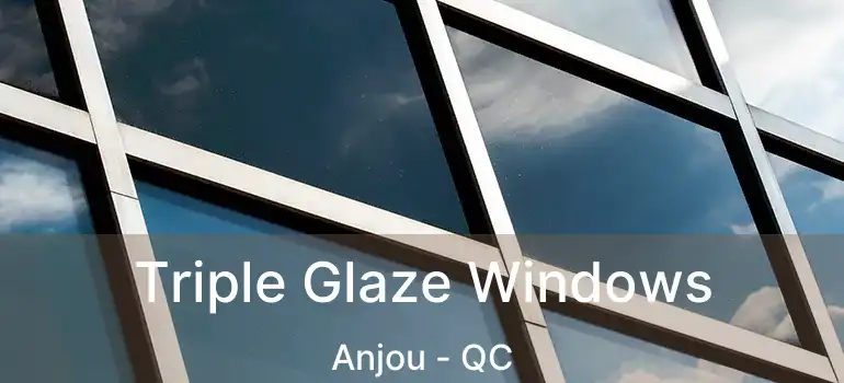  Triple Glaze Windows Anjou - QC