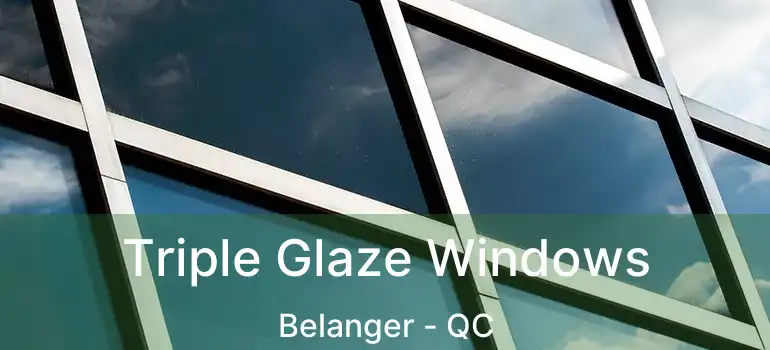  Triple Glaze Windows Belanger - QC