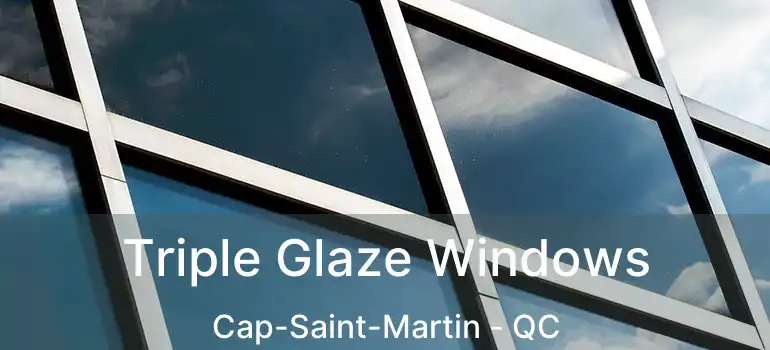  Triple Glaze Windows Cap-Saint-Martin - QC