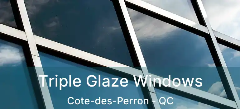  Triple Glaze Windows Cote-des-Perron - QC