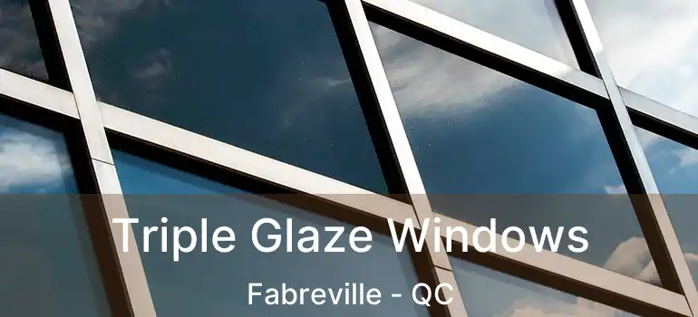 Triple Glaze Windows Fabreville - QC