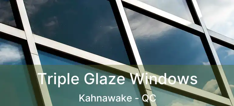  Triple Glaze Windows Kahnawake - QC