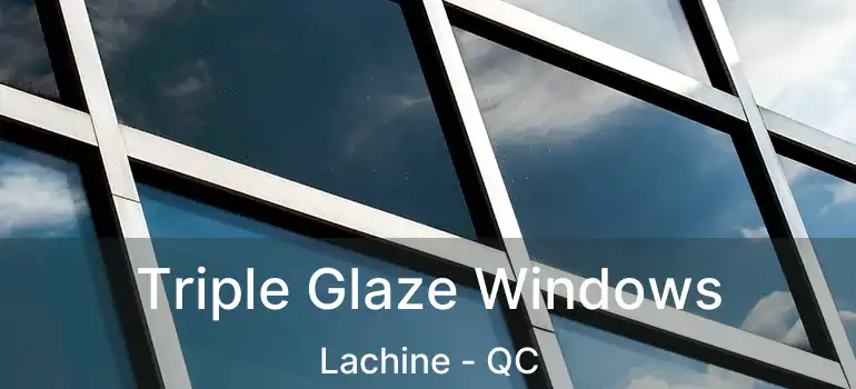 Triple Glaze Windows Lachine - QC