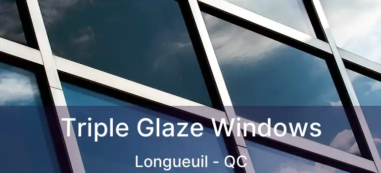  Triple Glaze Windows Longueuil - QC