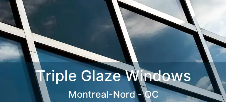  Triple Glaze Windows Montreal-Nord - QC