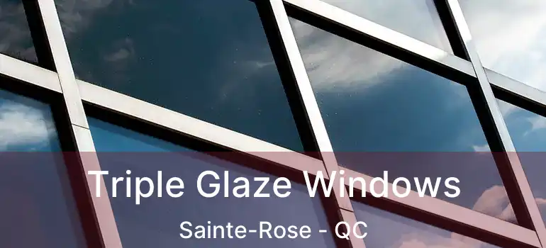  Triple Glaze Windows Sainte-Rose - QC