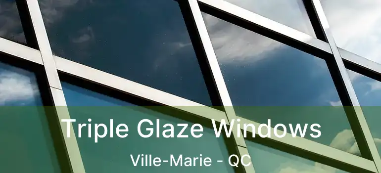  Triple Glaze Windows Ville-Marie - QC