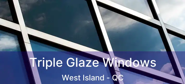  Triple Glaze Windows West Island - QC