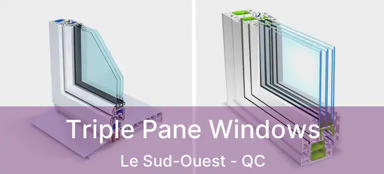  Triple Pane Windows Le Sud-Ouest - QC