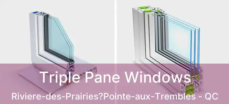  Triple Pane Windows Riviere-des-Prairies?Pointe-aux-Trembles - QC