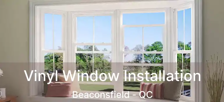 Vinyl Window Installation Beaconsfield - QC