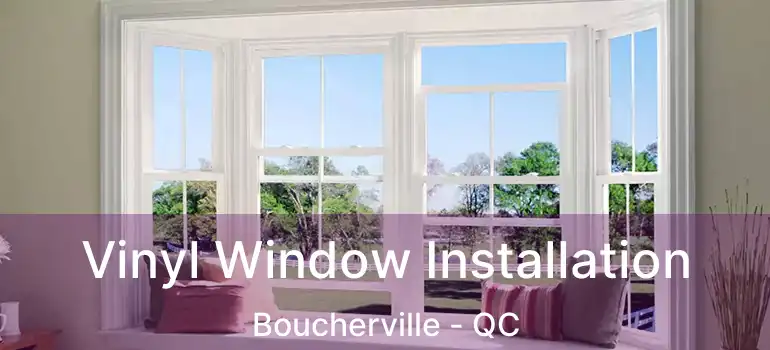  Vinyl Window Installation Boucherville - QC