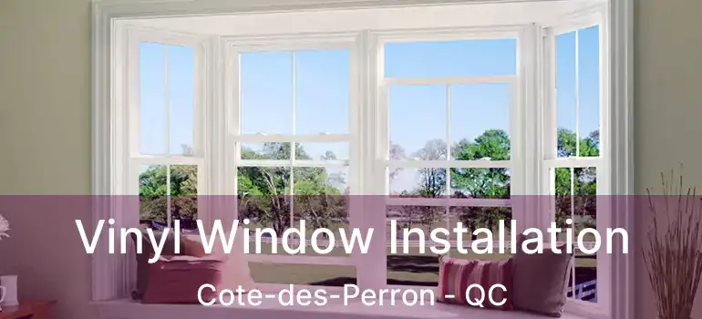  Vinyl Window Installation Cote-des-Perron - QC