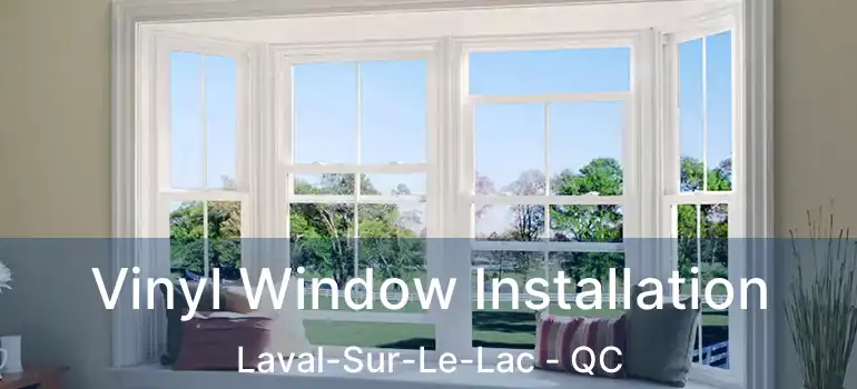  Vinyl Window Installation Laval-Sur-Le-Lac - QC
