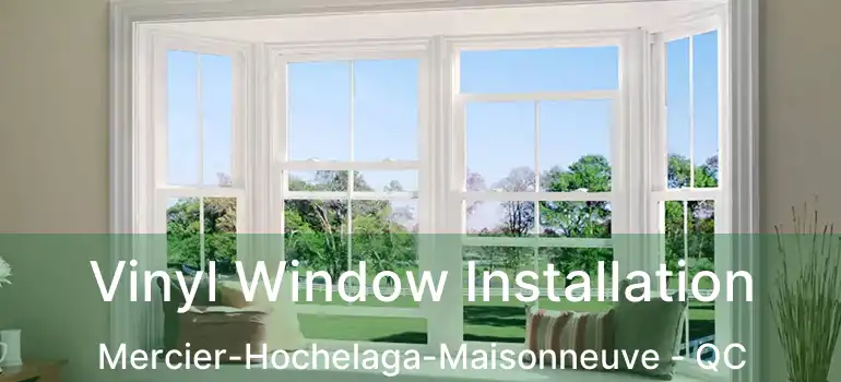  Vinyl Window Installation Mercier-Hochelaga-Maisonneuve - QC