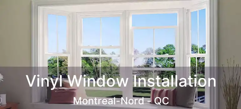  Vinyl Window Installation Montreal-Nord - QC