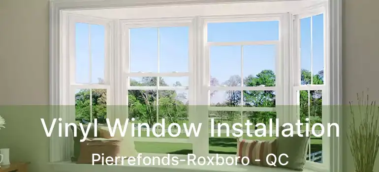  Vinyl Window Installation Pierrefonds-Roxboro - QC