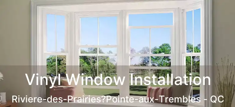  Vinyl Window Installation Riviere-des-Prairies?Pointe-aux-Trembles - QC