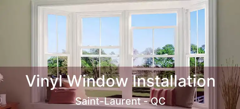  Vinyl Window Installation Saint-Laurent - QC