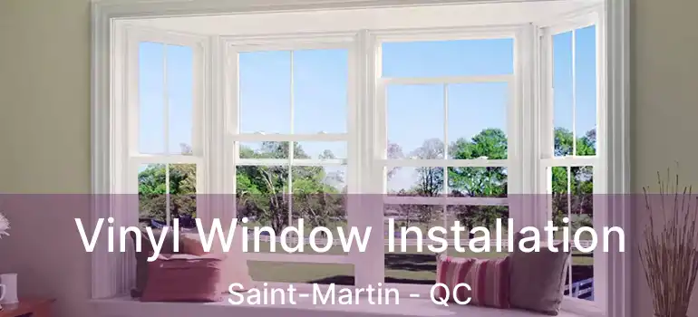  Vinyl Window Installation Saint-Martin - QC