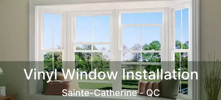  Vinyl Window Installation Sainte-Catherine - QC