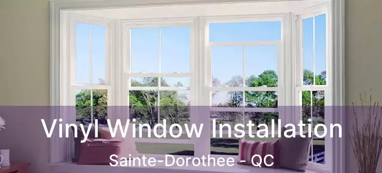  Vinyl Window Installation Sainte-Dorothee - QC