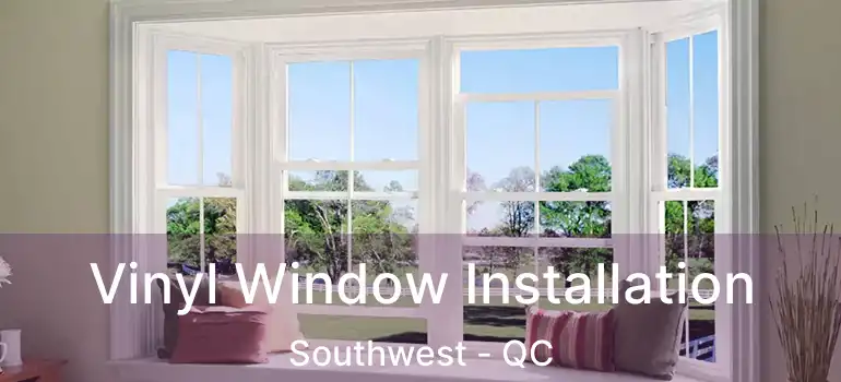  Vinyl Window Installation Southwest - QC