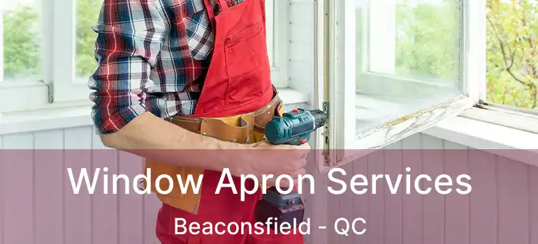  Window Apron Services Beaconsfield - QC