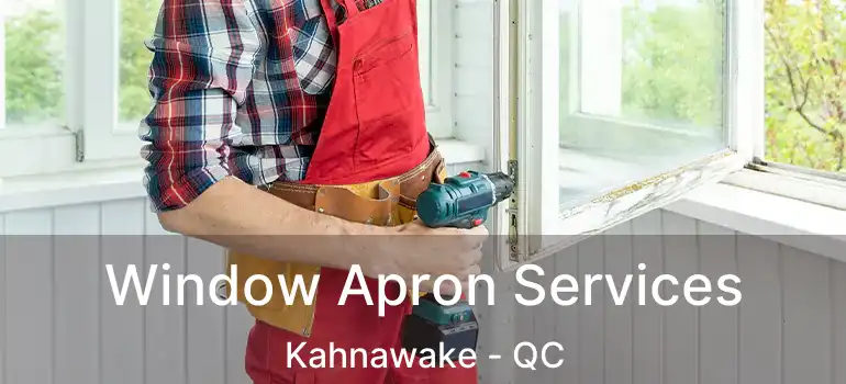 Window Apron Services Kahnawake - QC