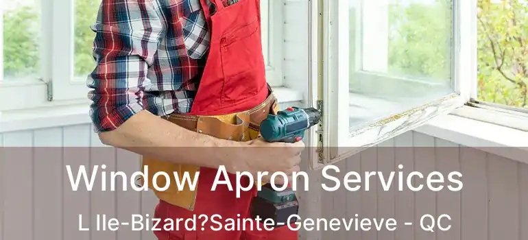  Window Apron Services L Ile-Bizard?Sainte-Genevieve - QC