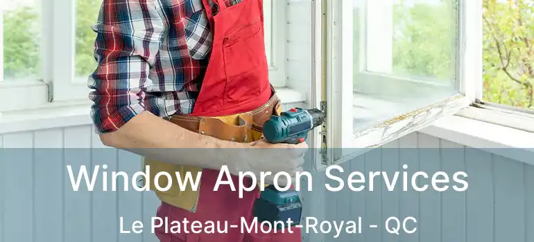  Window Apron Services Le Plateau-Mont-Royal - QC