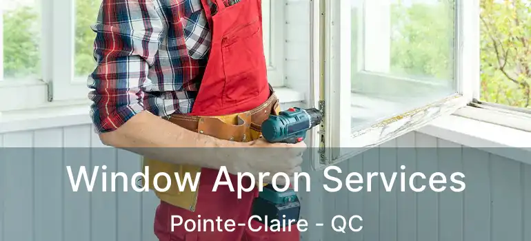  Window Apron Services Pointe-Claire - QC