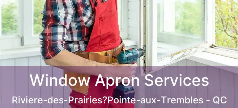  Window Apron Services Riviere-des-Prairies?Pointe-aux-Trembles - QC