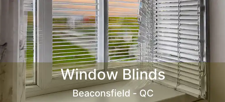 Window Blinds Beaconsfield - QC