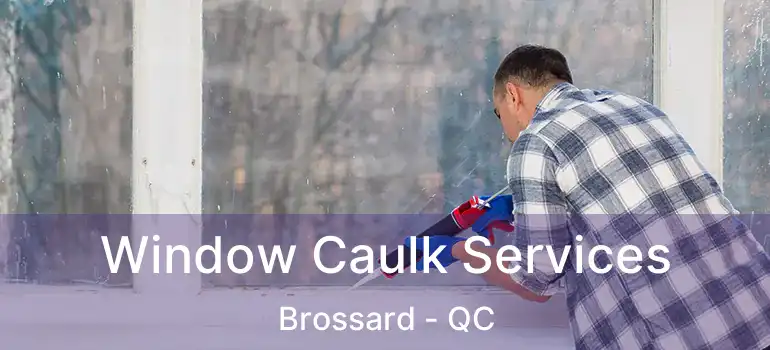  Window Caulk Services Brossard - QC