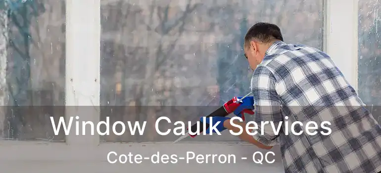  Window Caulk Services Cote-des-Perron - QC