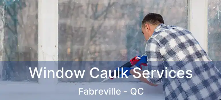  Window Caulk Services Fabreville - QC