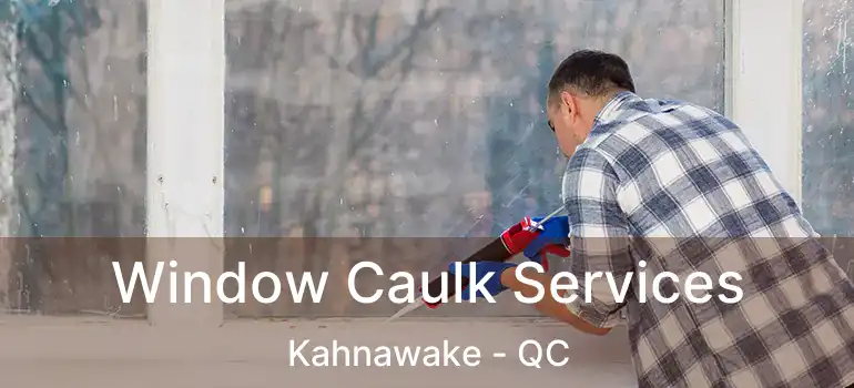  Window Caulk Services Kahnawake - QC