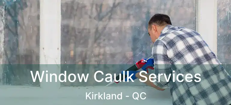  Window Caulk Services Kirkland - QC