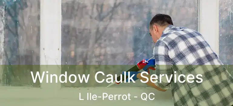 Window Caulk Services L Ile-Perrot - QC