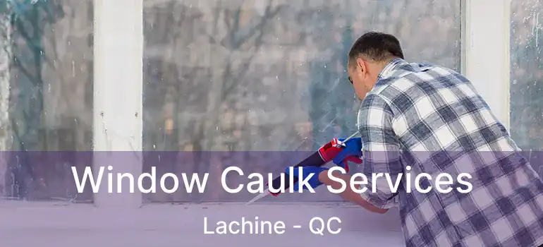  Window Caulk Services Lachine - QC