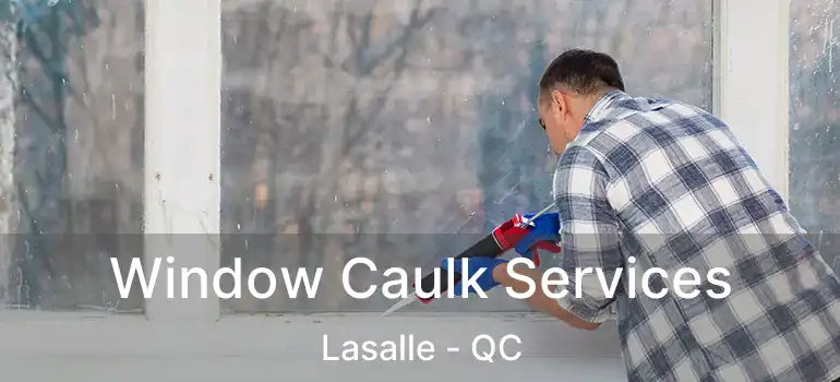  Window Caulk Services Lasalle - QC